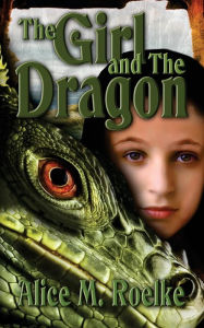 Title: The Girl and the Dragon, Author: Alice M Roelke