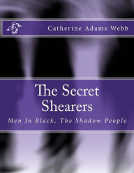 Title: The Secret Shearers: Men In Black, The Shadow People, Author: Catherine Adams Webb