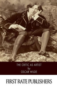 Title: The Critic As Artist: With Some Remarks Upon The Importance Of Doing Nothing, Author: Oscar Wilde