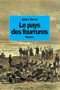 Title: Le pays des fourrures: Tomes 1 et 2, Author: Jules Verne