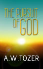 The Pursuit of God: Original and Unabridged