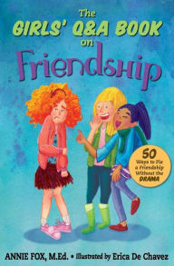 Title: The Girls' Q&A Book on Friendship: 50 Ways to Fix a Friendship Without the DRAMA, Author: Erica De Chavez