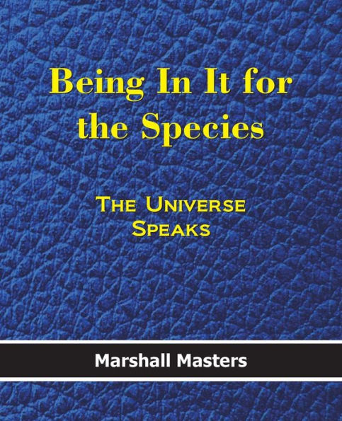 Being In It for the Species: The Universe Speaks