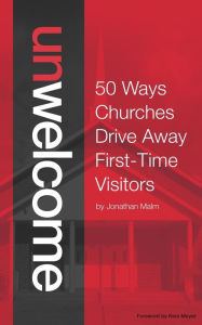 Title: Unwelcome: 50 Ways Churches Drive Away First-Time Visitors, Author: Kem Meyer