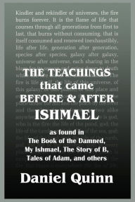 Title: The Teachings: That Came Before and After Ishmael, Author: Daniel Quinn