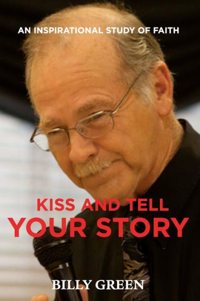 Kiss and Tell Your Story: An inspirational study of faith