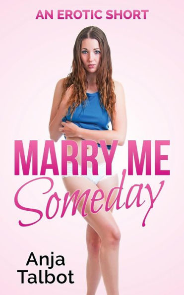 Marry Me Someday: (an erotic short)