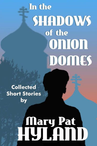 In the Shadows of the Onion Domes: Collected Short Stories