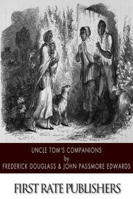 Title: Uncle Tom's Companions: Facts Stranger than Fiction. A Supplement to Uncle Tom's Cabin: Being Startling Incidents in the Lives of Celebrated Fugitive Slaves, Author: John Passmore Edwards