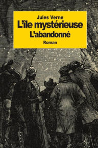 Title: l'Ã¯Â¿Â½le mystÃ¯Â¿Â½rieuse: Partie 2: L'abandonnÃ¯Â¿Â½, Author: Jules Verne