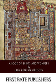 Title: A Book of Saints and Wonders, Author: Lady Augusta Gregory