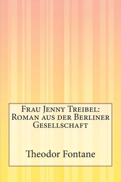 Frau Jenny Treibel: Roman aus der Berliner Gesellschaft