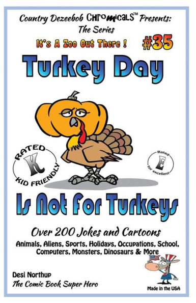 Turkey Day Is Not For Turkey's Over 200 Jokes and Cartoons Animals, Aliens, Sports, Holidays, Occupations, School, Computers, Monsters, Dinosaurs & More- in BLACK and WHITE: Comics, Jokes and Cartoons in Black and White