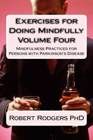 Title: Exercises for Doing Mindfully: Mindfulness Practices for Persons with Parkinson's Disease, Author: Robert Rodgers Phd