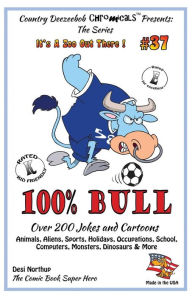 Title: 100% Bull - Over 200 Jokes and Cartoon Animals, Aliens, Sports, Holidays, Occupations, School, Computers, Monsters, Dinosaurs & More - in BLACK + WHITE, Author: Desi Northup