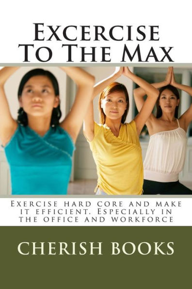 Excercise To The Max: Exercise hard core and make it efficient. Especially in the office and workforce