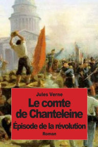 Title: Le comte de Chanteleine: ï¿½pisode de la rï¿½volution, Author: Jules Verne