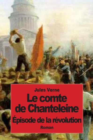 Le comte de Chanteleine: ï¿½pisode de la rï¿½volution