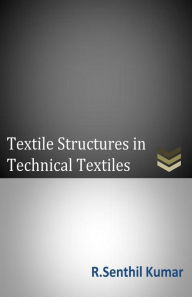 Title: Textile Structures in Technical Textiles, Author: R Senthil Kumar