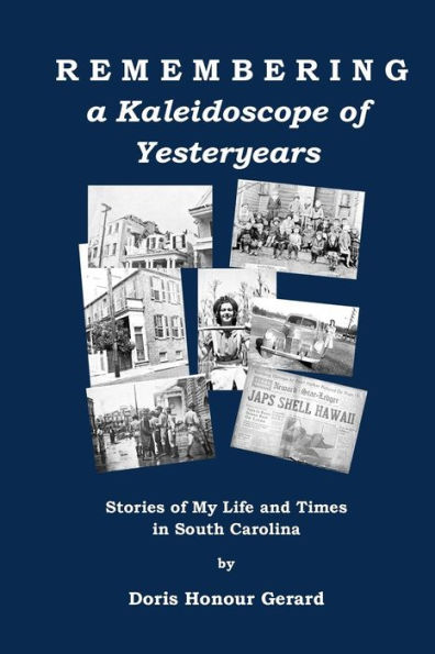 Remembering a Kaleidoscope of Yesteryears: Stories of My Life and Times in South Carolina