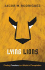 Lying Lions: Finding Freedom in a World of Temptation