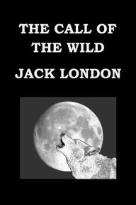 Title: THE CALL OF THE WILD By JACK LONDON, Author: Jack London