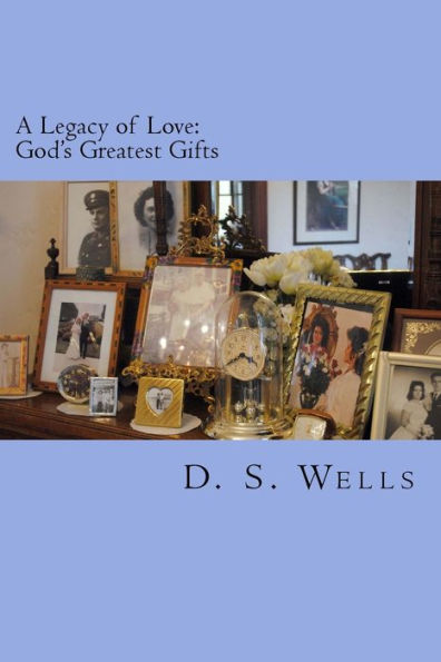 A Legacy of Love: God's Greatest Gifts