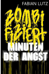 Title: Zombifiziert, Band 2: Minuten der Angst, Author: Fabian Lutz