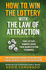 Title: How To Win The Lottery With The Law Of Attraction: Four Lottery Winners Share Their Manifestation Techniques, Author: Eddie Coronado