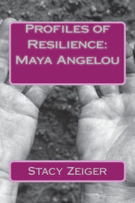 Title: Profiles of Resilience: Maya Angelou, Author: Stacy Zeiger