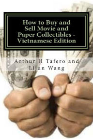 Title: How to Buy and Sell Movie and Paper Collectibles - Vietnamese Edition: Bonus! Free Movie Collectibles Catalogue with Every Purchase!, Author: Arthur H Tafero