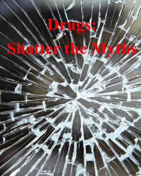 Drugs: Shatter the Myths