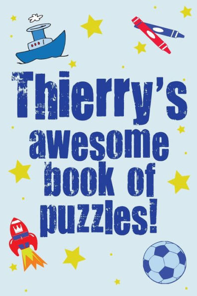 Thierry's Awesome Book Of Puzzles!: Children's puzzle book containing 20 unique personalised name puzzles as well as 80 other brain-teasers