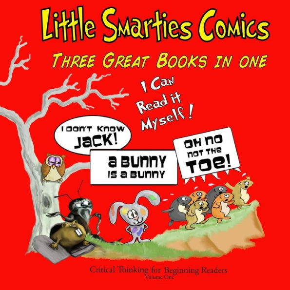 Little Smarties Comics: Book One: Oh, No. Not the Toe!, A Bunny is a Bunny, I Don't Know Jack!