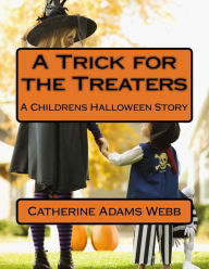 Title: A Trick for the Treaters: A Childrens Halloween Story, Author: Catherine Adams Webb