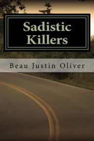 Title: Sadistic Killers, Author: Beau Justin Oliver