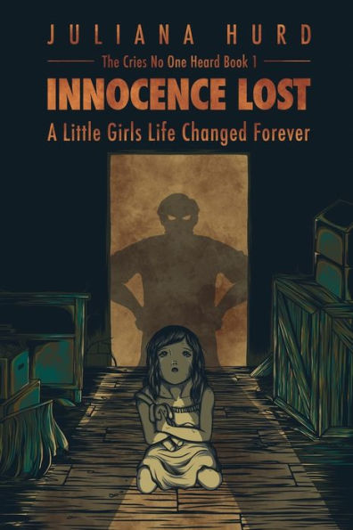Innocence Lost: A Little Girl's Life Changed Forever