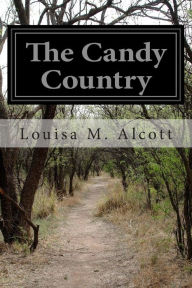 Title: The Candy Country, Author: Louisa May Alcott