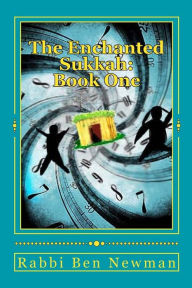 Title: The Enchanted Sukkah: Book One: The Amiability of Ancestor Abraham, Author: Rabbi Ben Newman