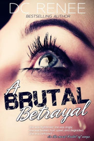 Title: A Brutal Betrayal, Author: DC Renee