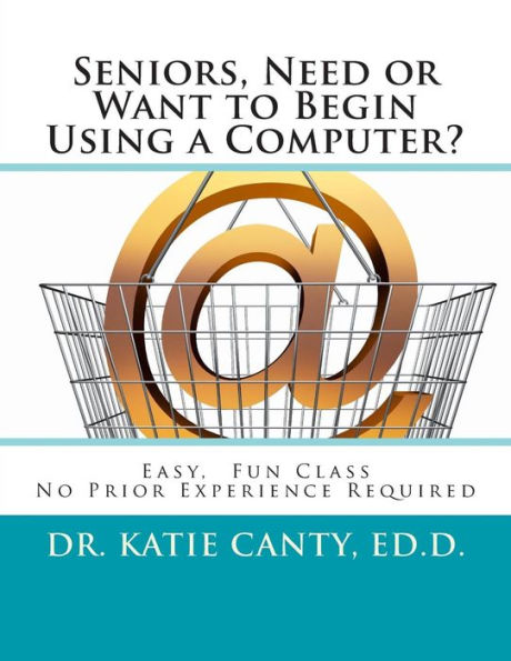 Seniors, Need or Want to Begin Using a Computer?: No prior computer experience necessary; Very easy, fun, friendly learning activities