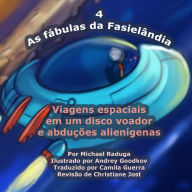 Title: As fábulas da Fasielândia - 4: Viagens espaciais em um disco voador e abduções alienígenas, Author: Andrey Goodkov