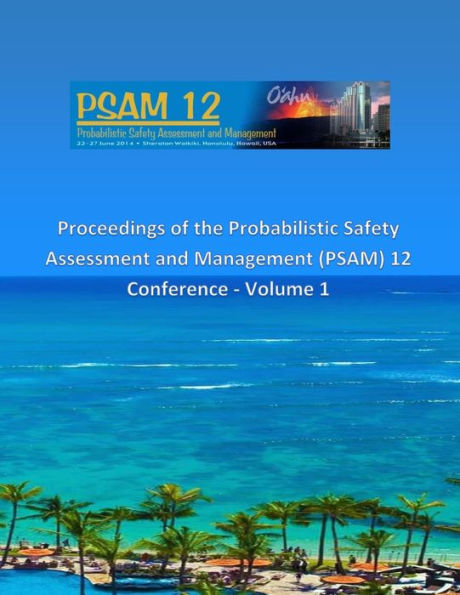 Proceedings of the Probabilistic Safety Assessment and Management (PSAM) 12 Conference - Volume 1