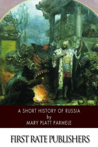 Title: A Short History of Russia, Author: Mary Platt Parmele