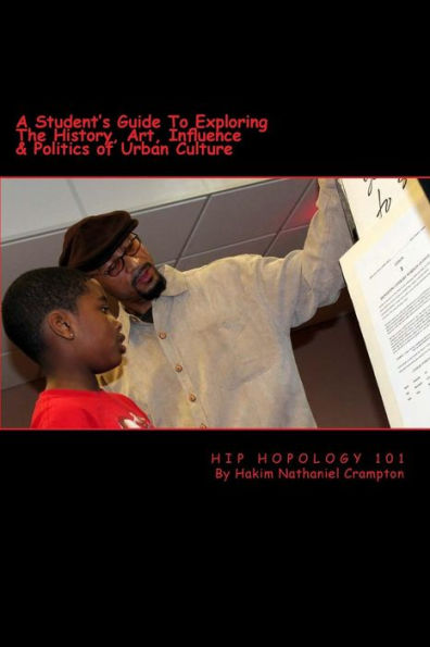 Hip Hopology 101: A Student's Guide to Exploring the History, Art, Influence & Politics of Urban Culture