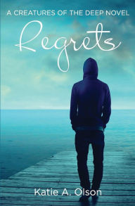 Title: Regrets: A Creatures of the Deep Novel, Author: Katie A. Olson