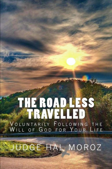 The Road Less Travelled: Voluntarily Following the Will of God for Your Life