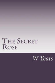 Title: The Secret Rose, Author: William Butler Yeats