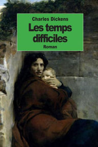 Title: Les temps difficiles, Author: Charles Dickens