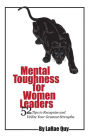 Mental Toughness For Women Leaders: 52 Tips To Recognize and Utilize Your Greatest Strengths